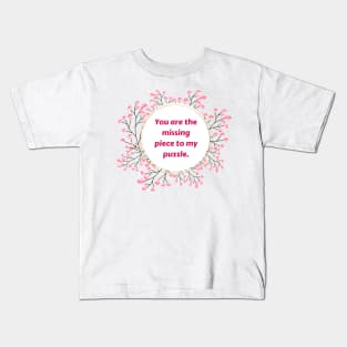 "You are the missing piece to my puzzle." Kids T-Shirt